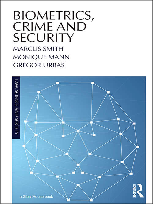 Biometrics, Crime and Security (Law, Science and Society)