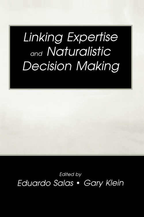 Linking Expertise and Naturalistic Decision Making (Expertise: Research and Applications Series)
