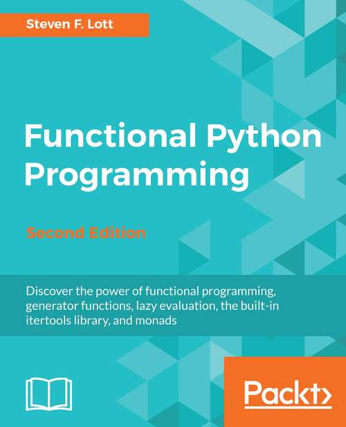 Book cover of Functional Python Programming: Discover the power of functional programming, generator functions, lazy evaluation, the built-in itertools library, and monads, 2nd Edition