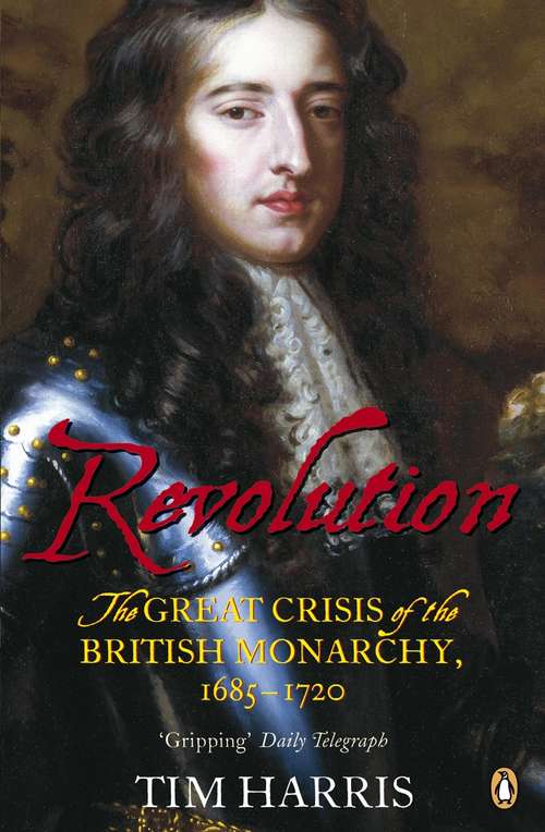 Book cover of Revolution: The Great Crisis of the British Monarchy, 1685-1720