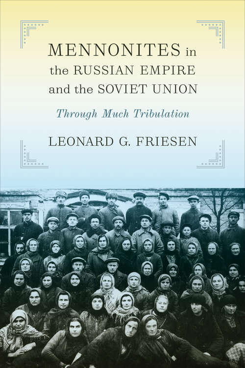 Book cover of Mennonites in the Russian Empire and the Soviet Union: Through Much Tribulation (Tsarist and Soviet Mennonite Studies)