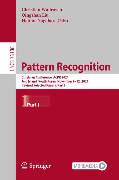 Book cover of Pattern Recognition: 6th Asian Conference, ACPR 2021, Jeju Island, South Korea, November 9–12, 2021, Revised Selected Papers, Part I (1st ed. 2022) (Lecture Notes in Computer Science #13188)