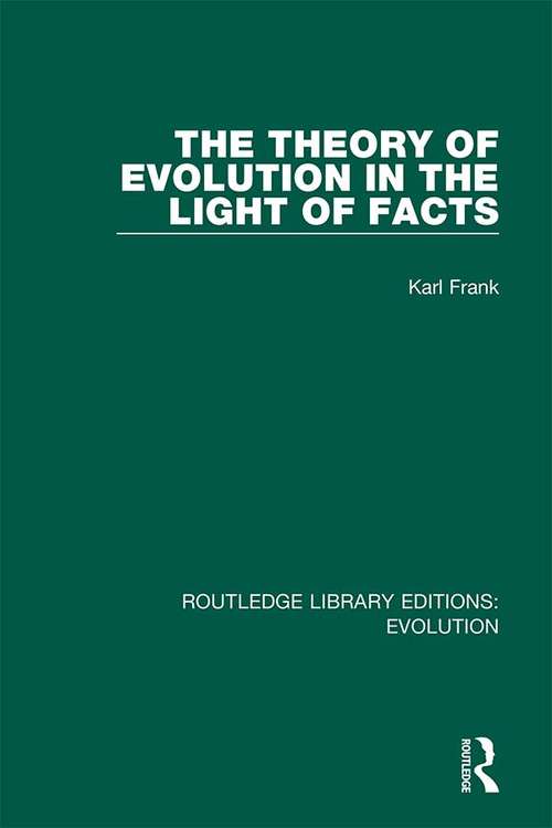 Book cover of The Theory of Evolution in the Light of Facts (Routledge Library Editions: Evolution #3)