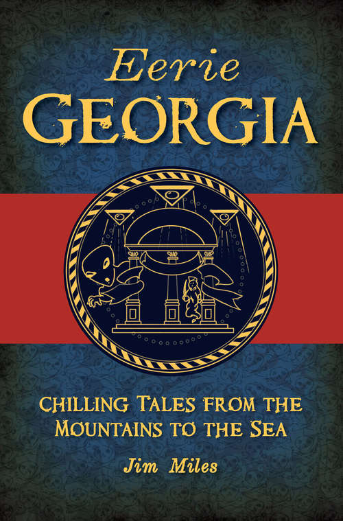 Eerie Georgia: Chilling Tales from the Mountains to the Sea (American Legends)