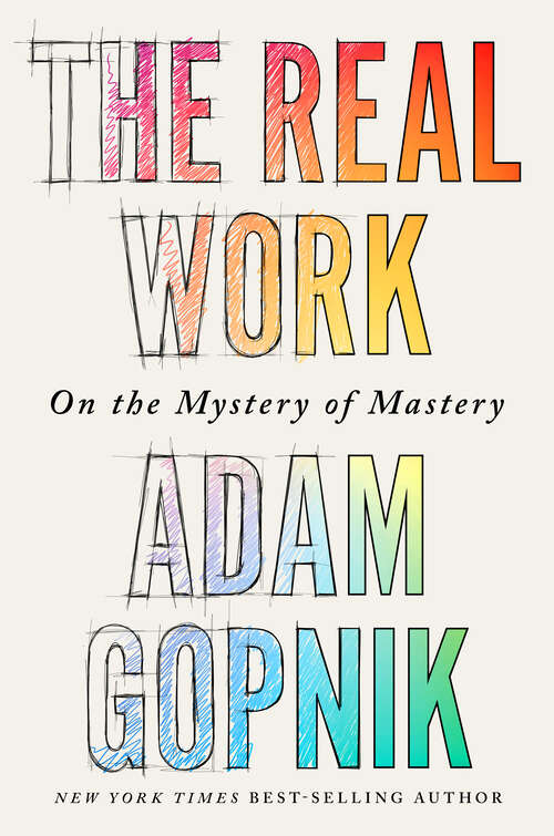 Book cover of The Real Work: On The Mystery Of Mastery