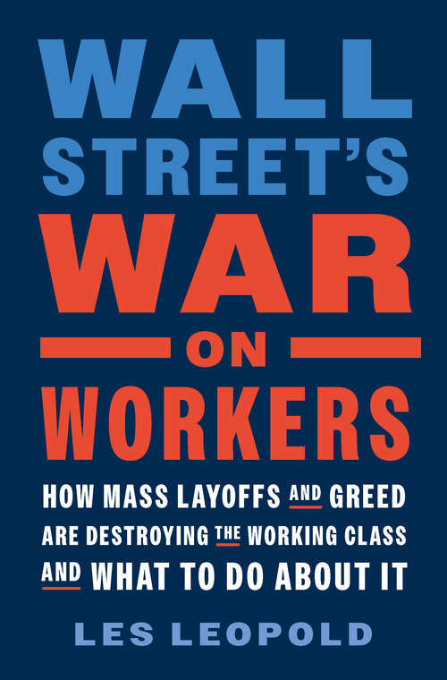 Book cover of Wall Street's War on Workers: How Mass Layoffs and Greed Are Destroying the Working Class and What to Do About It