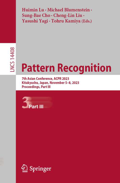 Book cover of Pattern Recognition: 7th Asian Conference, ACPR 2023, Kitakyushu, Japan, November 5–8, 2023, Proceedings, Part III (1st ed. 2023) (Lecture Notes in Computer Science #14408)