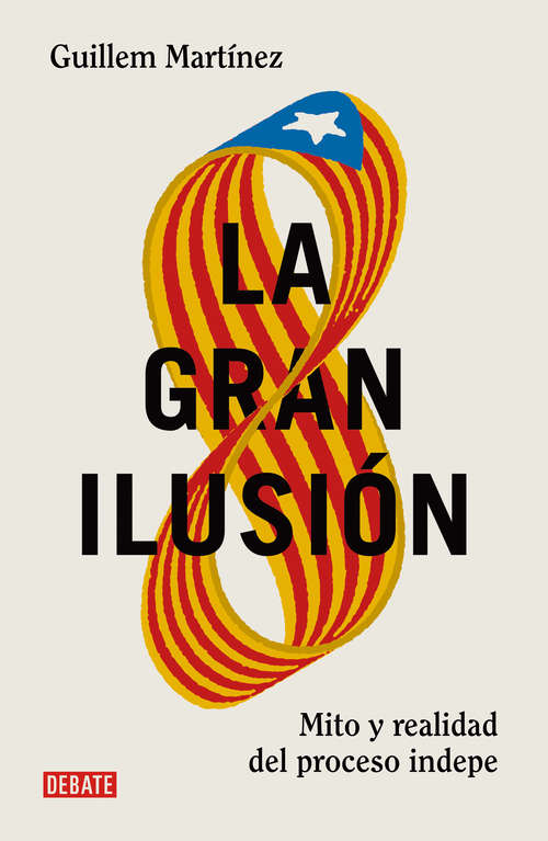 Book cover of La gran ilusión: Mito y realidad del proceso indepe