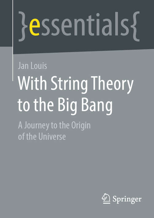 With String Theory to the Big Bang: A Journey to the Origin of the Universe (essentials)