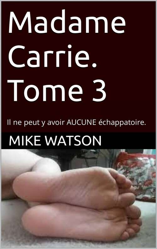 Book cover of Madame Carrie. Tome 3: Il ne peut y avoir AUCUNE échappatoire.