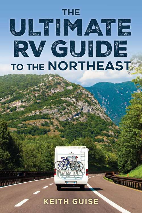 Book cover of Ultimate RV Guide to the Northeast: A Guide to More Than 200 of the Region's Greatest RV Adventures