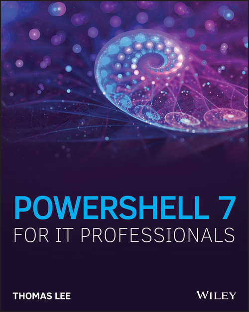 PowerShell 7 for IT Professionals: A Guide To Using Powershell 7 To Manage Windows Systems