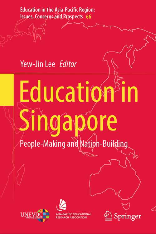 Education in Singapore: People-Making and Nation-Building (Education in the Asia-Pacific Region: Issues, Concerns and Prospects #66)
