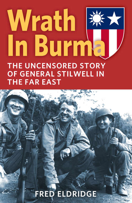 Book cover of Wrath in Burma: The Uncensored Story Of General Stilwell And International Maneuvers In The Far East