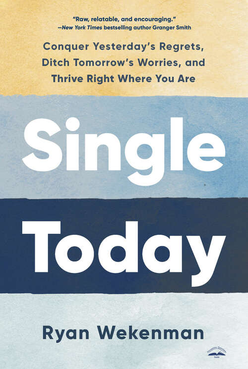 Book cover of Single Today: Conquer Yesterday's Regrets, Ditch Tomorrow's Worries, and Thrive Right Where You Are