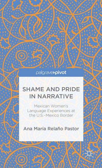 Book cover of Shame and Pride in Narrative: Mexican Women’s Language Experiences at the U.S.–Mexico Border