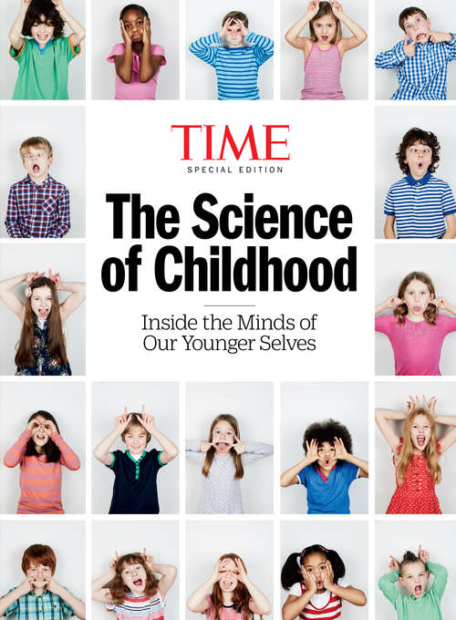 Book cover of TIME The Science of Childhood: Inside the Minds of Our Younger Selves