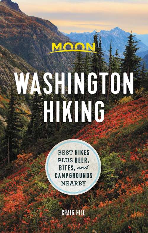 Book cover of Moon Washington Hiking: Best Hikes plus Beer, Bites, and Campgrounds Nearby