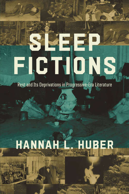 Book cover of Sleep Fictions: Rest and Its Deprivations in Progressive-Era Literature (Topics in the Digital Humanities)