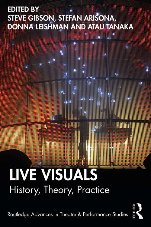 Live Visuals: History, Theory, Practice (Routledge Advances in Theatre & Performance Studies)