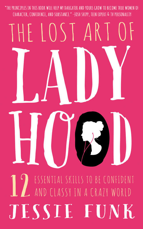 Book cover of The Lost Art of Ladyhood: 12 Essential Skills to be Confident & Classy in a Crazy World