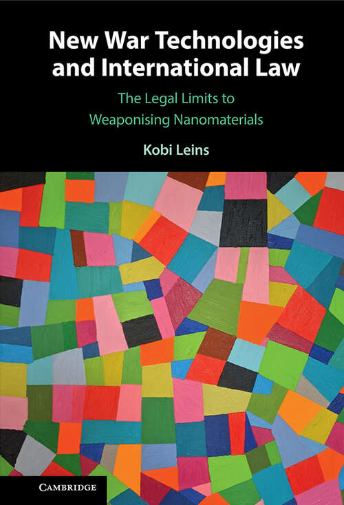 Book cover of New War Technologies and International Law: The Legal Limits to Weaponising Nanomaterials