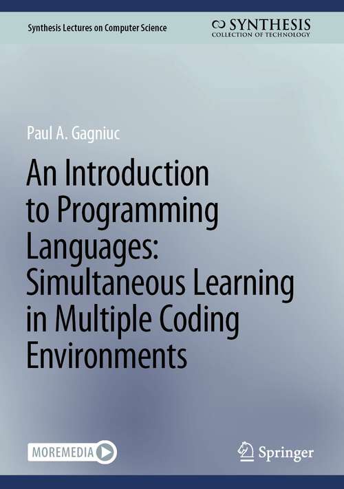 Book cover of An Introduction to Programming Languages: Simultaneous Learning in Multiple Coding Environments (1st ed. 2023) (Synthesis Lectures on Computer Science)