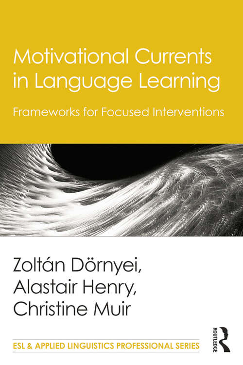 Book cover of Motivational Currents in Language Learning: Frameworks for Focused Interventions (ESL & Applied Linguistics Professional Series)