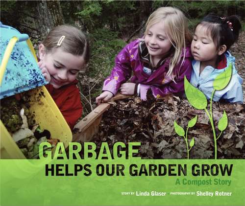 Book cover of Garbage Helps Our Garden Grow: A Compost Story