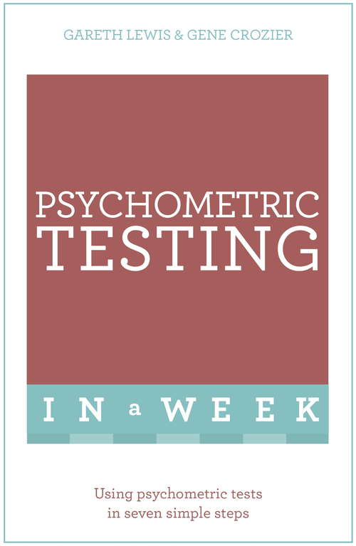 Psychometric Testing In A Week: Using Psychometric Tests In Seven Simple Steps (Teach Yourself In A Week Ser.)