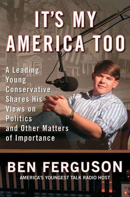 Book cover of It's My America Too: A Leading Young Conservative Shares His Views on Politics and Other Matters of Importance