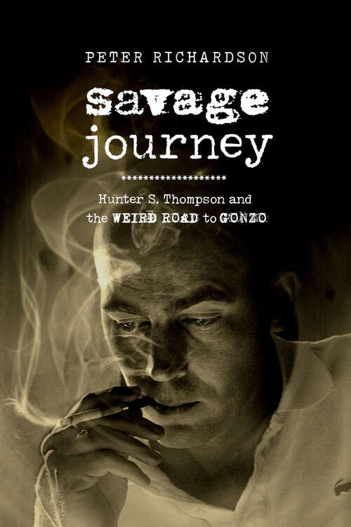 Book cover of Savage Journey: Hunter S. Thompson and the Weird Road to Gonzo