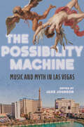 The Possibility Machine: Music and Myth in Las Vegas (Music in American Life)