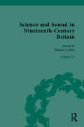 Science and Sound in Nineteenth-Century Britain: Sound Transformer (Nineteenth-Century Science, Technology and Medicine: Sources and Documents #4)