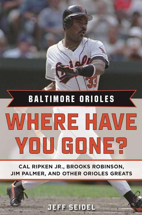 Book cover of Baltimore Orioles: Where Have You Gone? Cal Ripken Jr., Brooks Robinson, Jim Palmer, and Other Orioles Greats (Where Have You Gone?)