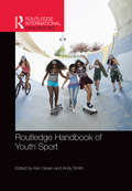 Routledge Handbook of Youth Sport (Routledge International Handbooks)