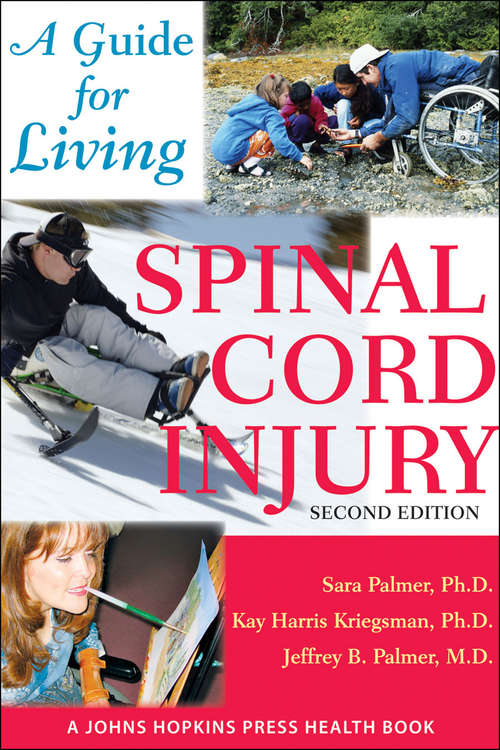 Spinal Cord Injury: A Guide for Living (A Johns Hopkins Press Health Book)