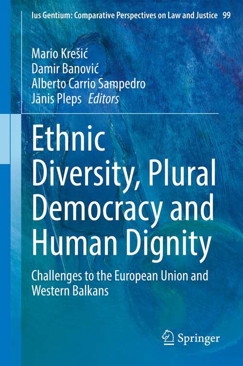 Book cover of Ethnic Diversity, Plural Democracy and Human Dignity: Challenges to the European Union and Western Balkans (1st ed. 2022) (Ius Gentium: Comparative Perspectives on Law and Justice #99)