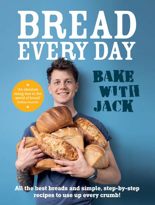 Book cover of BAKE WITH JACK – Bread Every Day: All the best breads and simple, step-by-step recipes to use up every crumb
