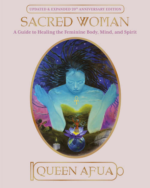 Book cover of Sacred Woman: A Guide to Healing the Feminine Body, Mind, and Spirit