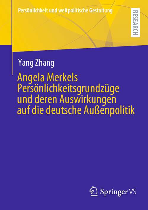 Book cover of Angela Merkels Persönlichkeitsgrundzüge und deren Auswirkungen auf die deutsche Außenpolitik (1. Aufl. 2024) (Persönlichkeit und weltpolitische Gestaltung)