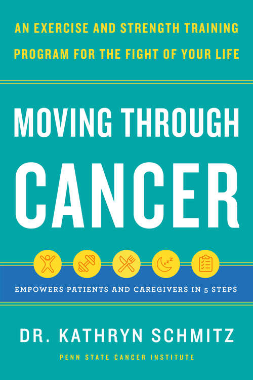 Book cover of Moving Through Cancer: An Exercise and Strength-Training Program for the Fight of Your LifeEmpowers Patients and Caregivers in 5 Steps