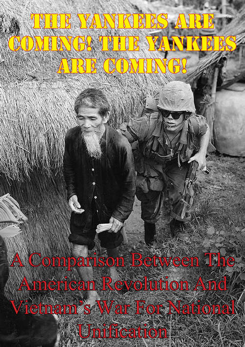 Book cover of The Yankees are Coming! The Yankees are Coming!: A Comparison Between The American Revolution And Vietnam’s War For National Unification