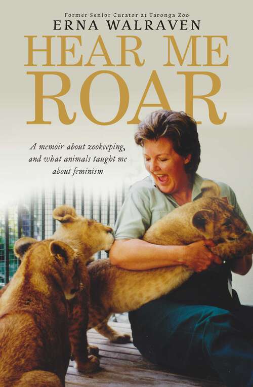Book cover of Hear Me Roar: A memoir about zookeeping, and what animals taught me about feminism