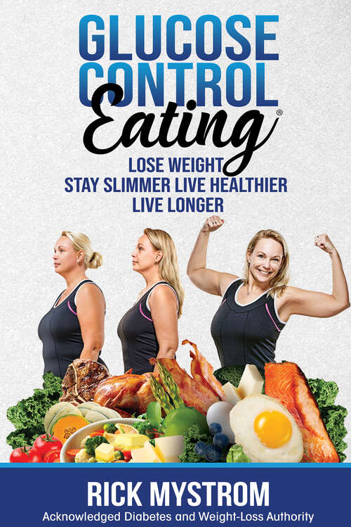 Book cover of Glucose Control Eating: Lose Weight Stay Slimmer Live Healthier Live Longer