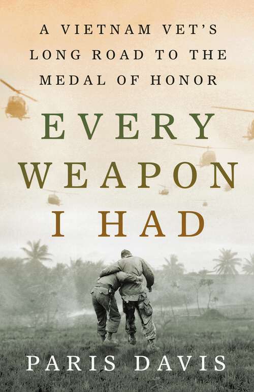 Book cover of Every Weapon I Had: A Vietnam Vet's Long Road to the Medal of Honor
