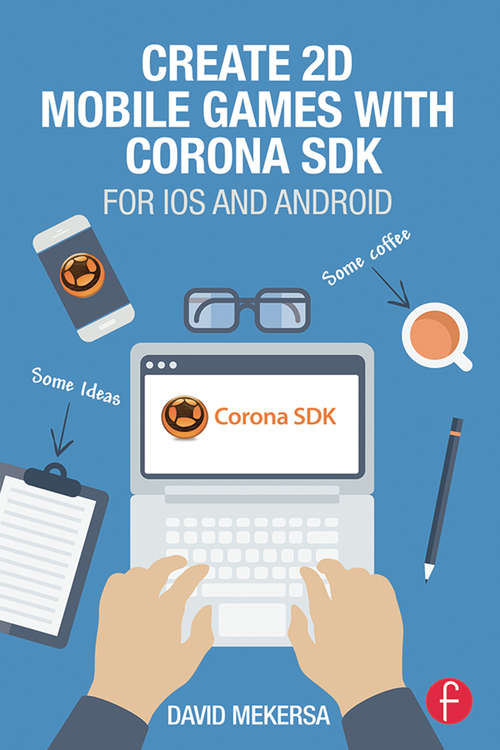 Book cover of Create 2D Mobile Games with Corona SDK: For iOS and Android