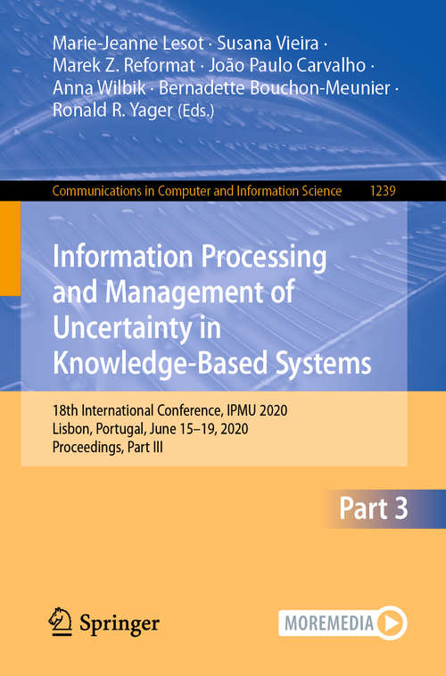 Information Processing and Management of Uncertainty in Knowledge-Based Systems: 18th International Conference, IPMU 2020, Lisbon, Portugal, June 15–19, 2020, Proceedings, Part III (Communications in Computer and Information Science #1239)