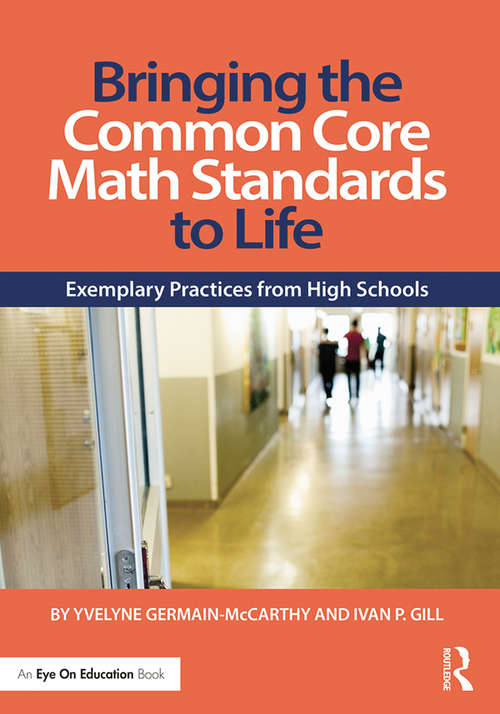Bringing the Common Core Math Standards to Life: Exemplary Practices from High Schools
