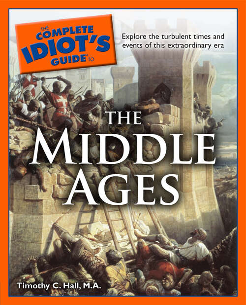 Book cover of The Complete Idiot's Guide to the Middle Ages: Explore the Turbulent Times and Events of This Extraordinary Era